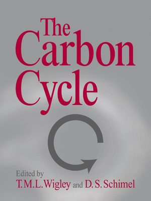 The Carbon Cycle - Wigley, T M L (Editor), and Schimel, D S (Editor)