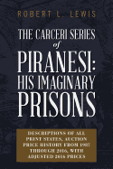 The Carceri Series of Piranesi: His Imaginary Prisons: Descriptions of All Print States, Auction Price History from 1987 Through 2016, with Adjusted 2016 Prices