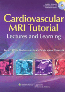 The Cardiovascular MRI Tutorial: Lectures and Learning - Biederman, Robert W, MD, Facc, and Doyle, Mark, PhD, and Yamrozik, June, Bs