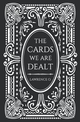 The Cards We Are Dealt - O, Lawrence