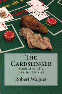 The Cardslinger: Memoirs of a Casino Dealer