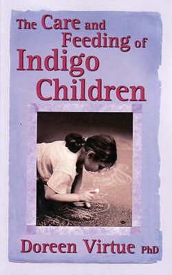 The Care and Feeding of Indigo Children - Virtue, Doreen