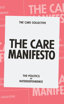 The Care Manifesto: The Politics of Interdependence - Collective, The Care