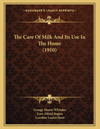 The Care Of Milk And Its Use In The Home (1910)