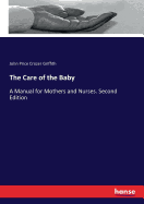 The Care of the Baby: A Manual for Mothers and Nurses. Second Edition