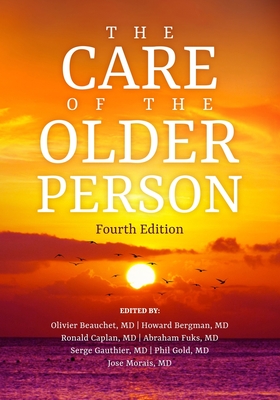 The Care of the Older Person - Bergman, Howard, MD (Editor), and Caplan, Ronald M, MD (Editor), and Fuks, Abraham, MD (Editor)