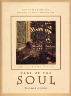 The Care of the Soul: Illustrated Edition: How to Add Depth and Meaning to Your Everyday Life - Moore, Thomas W.