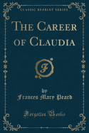 The Career of Claudia (Classic Reprint)