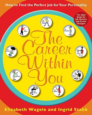 The Career Within You: How to Find the Perfect Job for Your Personality - Wagele, Elizabeth, and Stabb, Ingrid