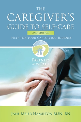 The Caregiver's Guide to Self-Care: Help For Your Caregiving Journey 2nd Edition - Hamilton, Jane Meier