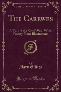 The Carewes: A Tale of the Civil Wars, with Twenty-Four Illustrations (Classic Reprint)