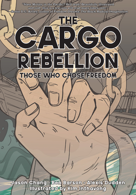 The Cargo Rebellion: Those Who Chose Freedom - Chang, Jason, and Barson, Benjamin, and Dudden, Alexi