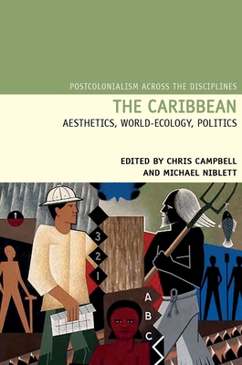 The Caribbean: Aesthetics, World-Ecology, Politics - Campbell, Chris (Editor), and Niblett, Michael (Editor)