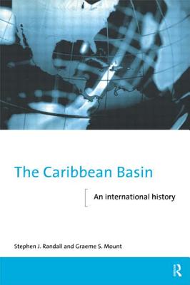The Caribbean Basin: An International History - Mount, Graeme, and Randall, Stephen