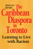 The Caribbean Diaspora in Toronto: Learning to Live with Racism