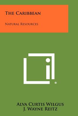 The Caribbean: Natural Resources - Wilgus, Alva Curtis (Editor), and Reitz, J Wayne (Foreword by)