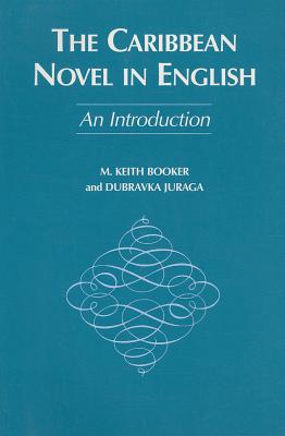 The Caribbean Novel in English - Juraga, Dubravka, and Booker, Keith