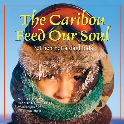 The Caribou Feed Our Soul: Aeetthen Bet'a Daghidda - Enzoe, Peter, and Willett, Mindy, and Macintosh, Tessa (Photographer)