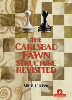 The Carlsbad Pawn Structure Revisited: Your Comprehensive Guide - Bauer