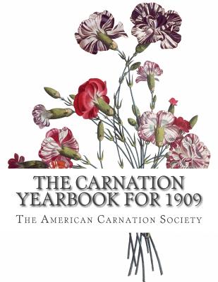 The Carnation Yearbook for 1909 - Chambers, Roger (Introduction by), and Society, The American Carnation