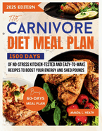 The Carnivore Diet Meal Plan: 1500 Days Of No-stress Kitchen-Tested And Easy-To-Make Recipes To Boost Your Energy And Shed Pounds