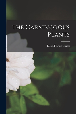 The Carnivorous Plants - Lloyd, Francis Ernest (Creator)