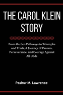 The Carol Klein Story: From Garden Pathways to Triumphs and Trials, A Journey of Passion, Perseverance, and Courage Against All Odds