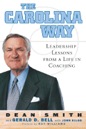 The Carolina Way: Leadership Lessons from a Life in Coaching - Smith, Dean Edwards, and Bell, Gerald D, and Kilgo, John