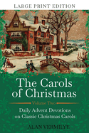 The Carols of Christmas Volume 2 (Large Print Edition): Daily Advent Devotions on Classic Christmas Carols (28-Day Devotional for Christmas and Advent)