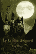 The Carpathian Assignment: The True History of the Apprehension and Death of Dracula Vlad Tepes, Count and Voivode of the Principality of Transyl