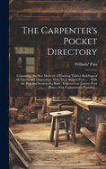 The Carpenter's Pocket Directory: Containing, the Best Methods of Framing Timber Buildings of All Figures and Dimensions, With Their Several Parts ...: With the Plan and Section of a Barn: Engraved on Twenty-four Plates, With Explanations, Forming...
