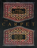 The Carpet: Origins, Art and History - Milanesi, Enza