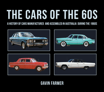 The Cars of the 60s: A History of Cars Manufactured and Assembled in Australia during the 1960s