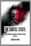 The Cartel State: How Criminal Networks Control African Politics