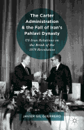 The Carter Administration and the Fall of Iran's Pahlavi Dynasty: Us-Iran Relations on the Brink of the 1979 Revolution