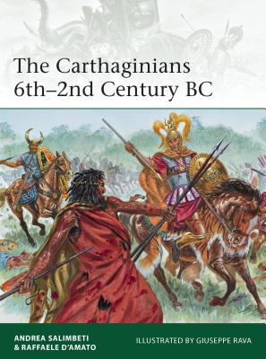 The Carthaginians 6th-2nd Century BC - Salimbeti, Andrea, and D'Amato, Raffaele