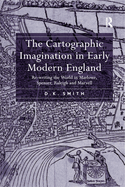 The Cartographic Imagination in Early Modern England: Re-writing the World in Marlowe, Spenser, Raleigh and Marvell