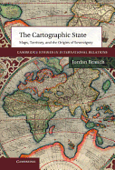 The Cartographic State: Maps, Territory, and the Origins of Sovereignty