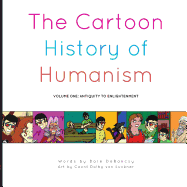 The Cartoon History of Humanism: Volume One: Antiquity to Enlightenment
