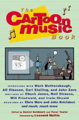 The Cartoon Music Book - Goldmark, Daniel, Dr. (Editor), and Taylor, Yuval (Editor), and Maltin, Leonard (Foreword by)