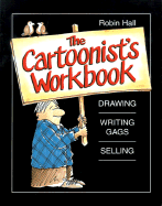 The Cartoonist's Workbook: Drawing * Writing Gags * Selling