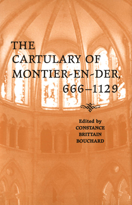 The Cartulary of Montier-En-Der, 666-1129 - Bouchard, Constance (Editor)