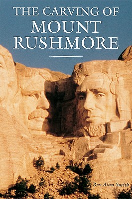 The Carving of Mount Rushmore - Smith, Rex Alan