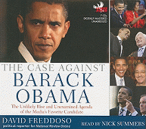 The Case Against Barack Obama: The Unlikely Rise and Unexamined Agenda of the Media's Favorite Candidate