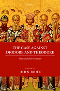 The Case Against Diodore and Theodore: Texts and their Contexts