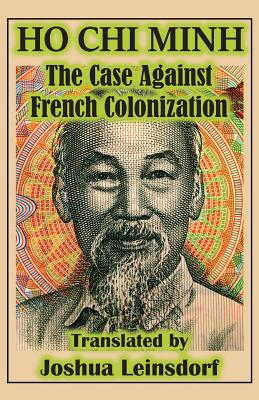 The Case Against French Colonization (Translation): by Ho Chi Minh - Ho Chi Minh, and Leinsdorf, Joshua