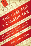 The Case for a Carbon Tax: Getting Past Our Hang-Ups to Effective Climate Policy
