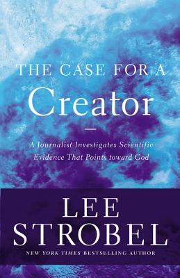 The Case for a Creator: A Journalist Investigates Scientific Evidence That Points Toward God - Strobel, Lee