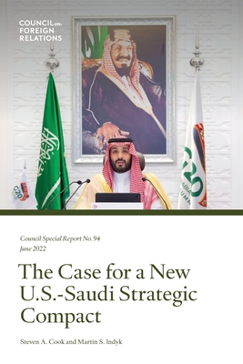 The Case for a New U.S.-Saudi Strategic Compact - Cook, Steven a, and Indyk, Martin S