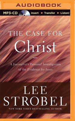 The Case for Christ: A Journalist's Personal Investigation of the Evidence for Jesus - Strobel, Lee, and Fredricks, Richard (Read by)